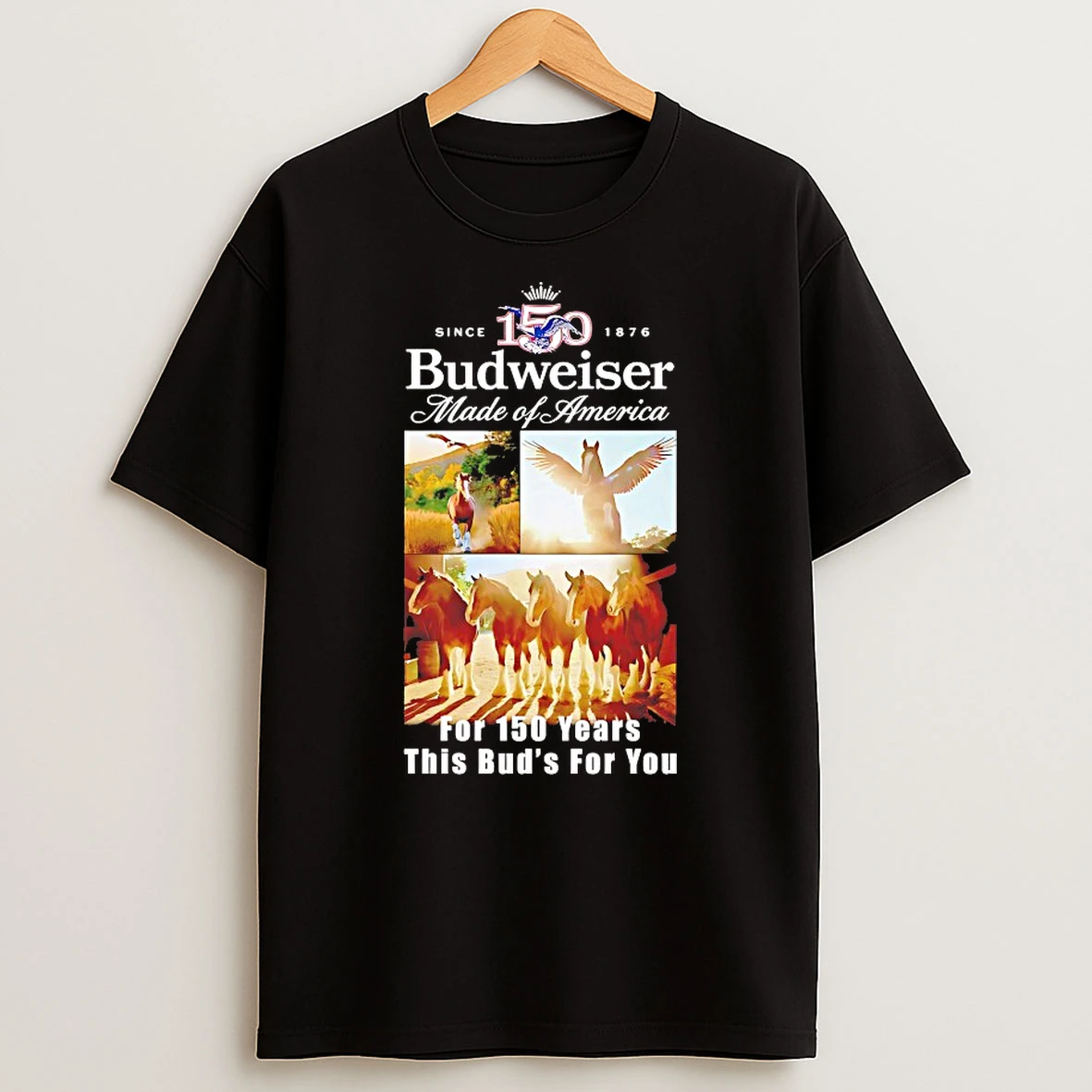 Budweiser Made Of America For 150 Years This Buds For You Shirts