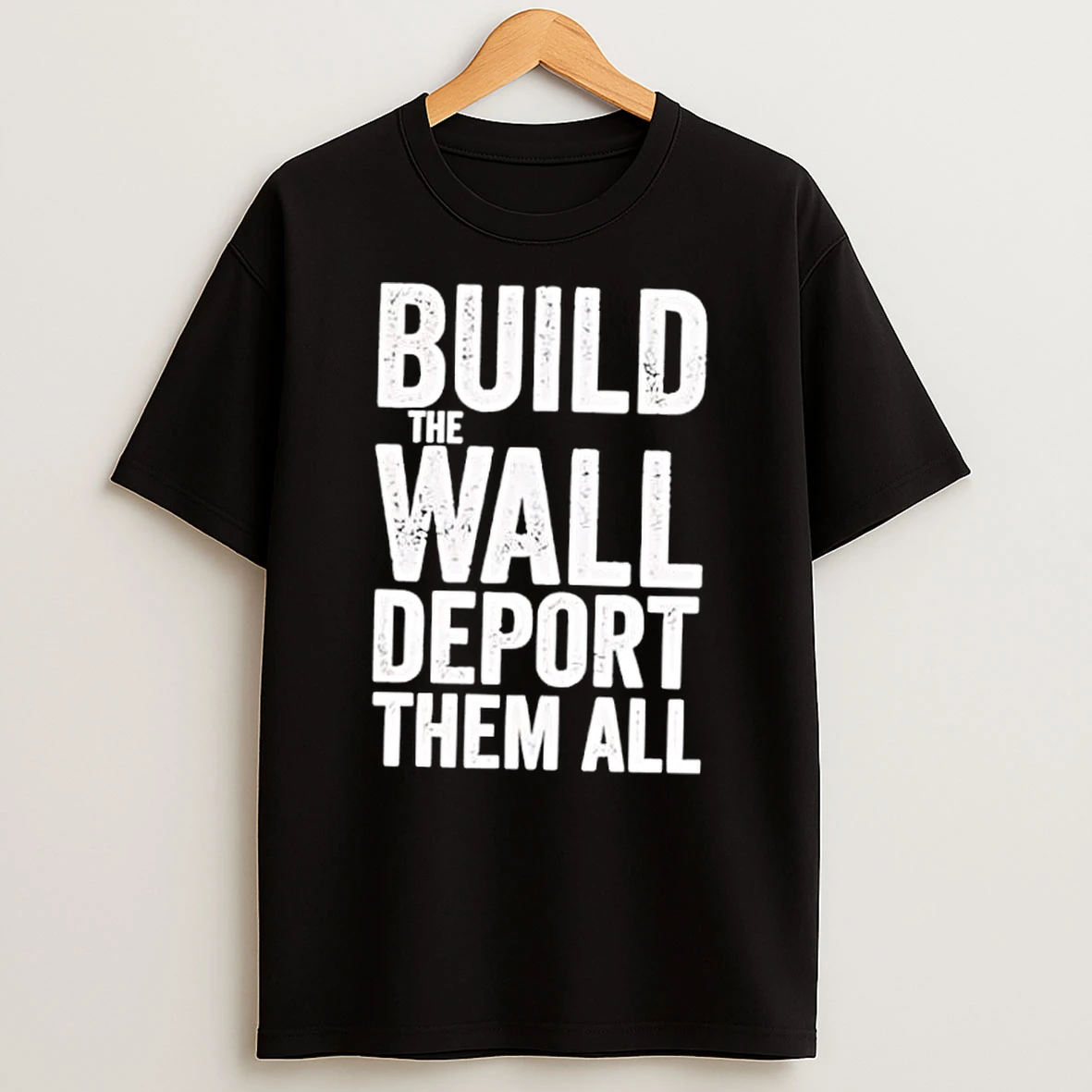 Build The Wall Deport Them All Shirts