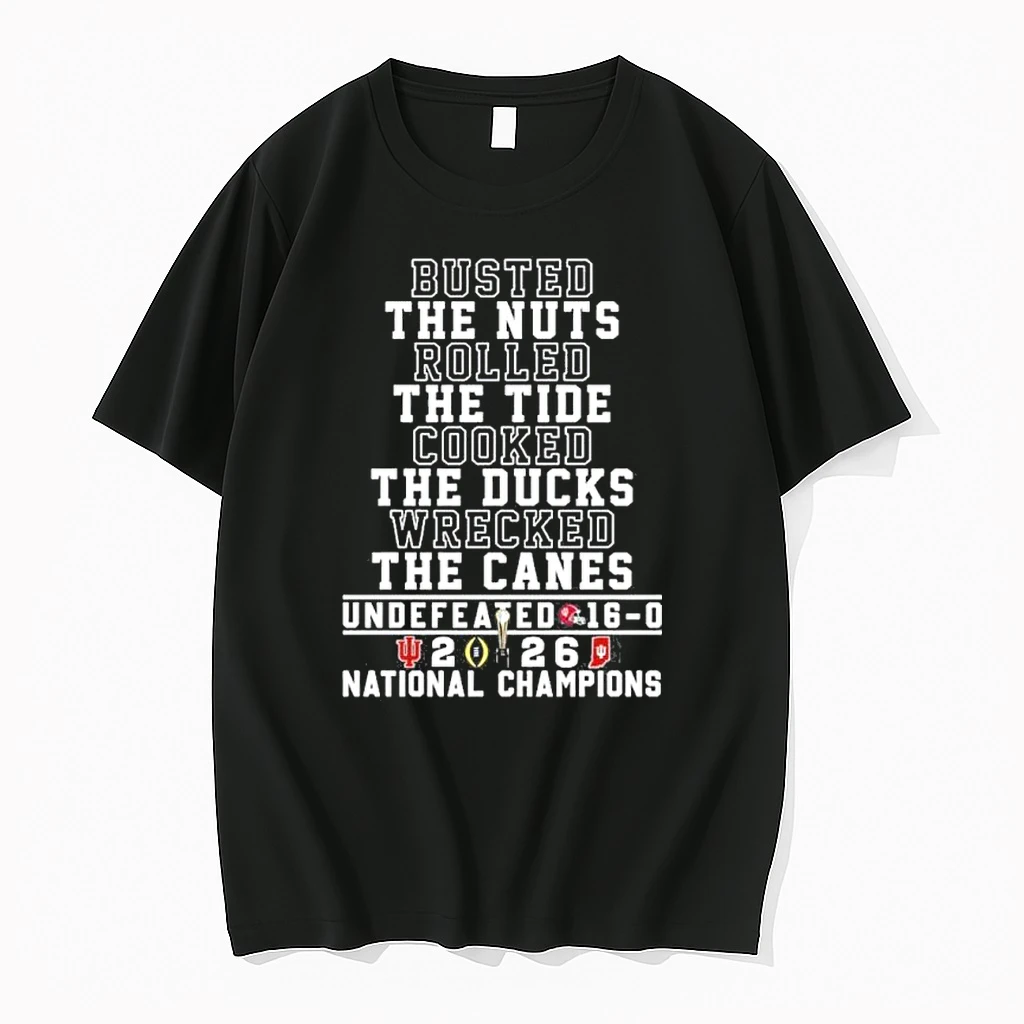 Busted The Nuts Rolled The Tide Cooked The Ducks Wrecked The Canes Indiana Hoosiers Undefeated 16 0 National Champions Shirts