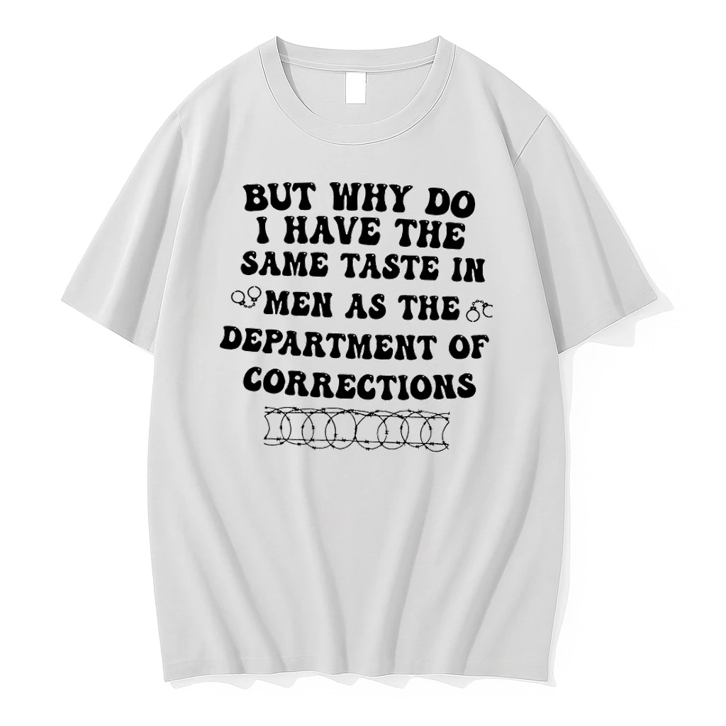 But Why Do I Have The Same Taste In Men As The Department Of Corrections Shirts