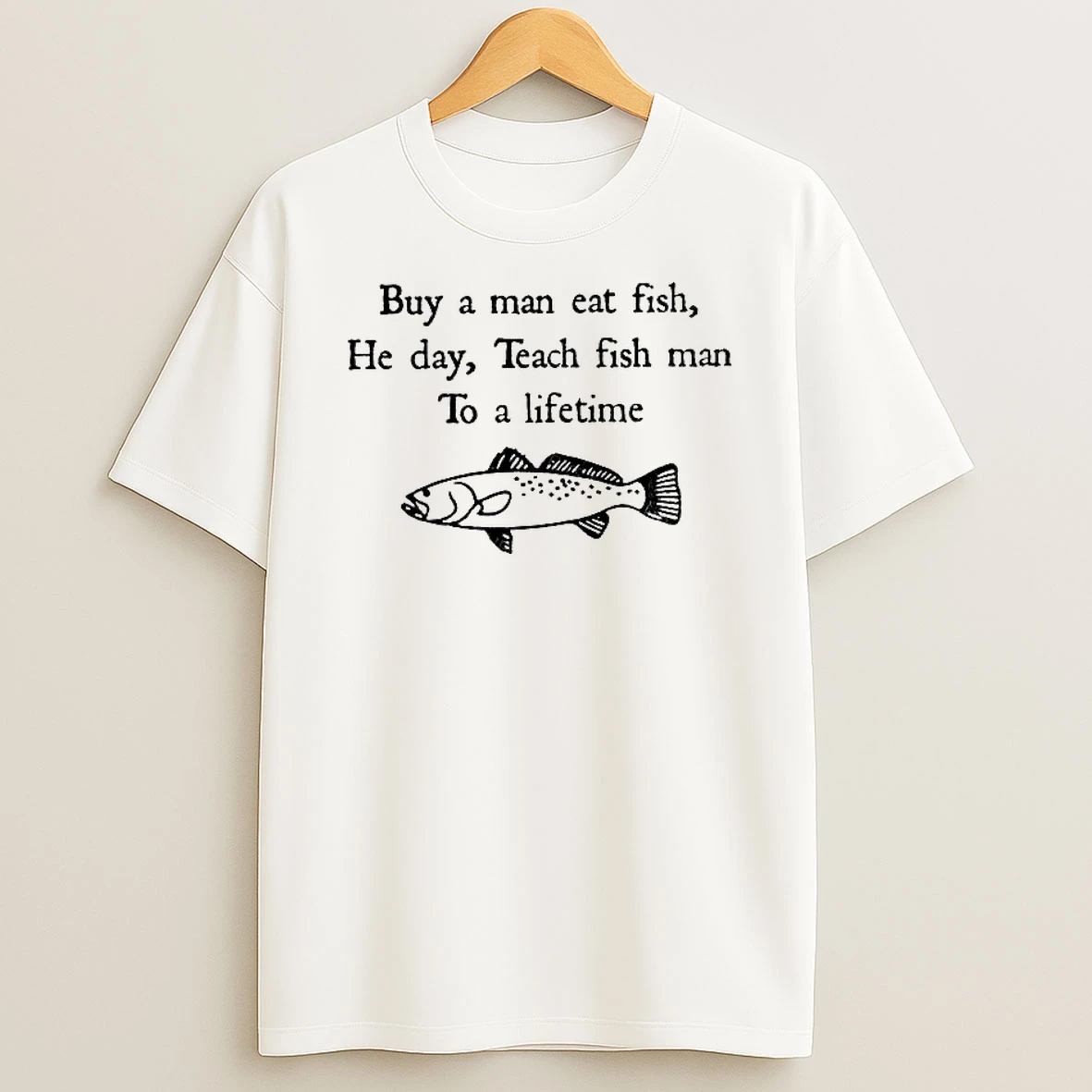Buy A Man Eat Fish He Day Teach Fish Man To A Lifetime Meme Woman Shirts