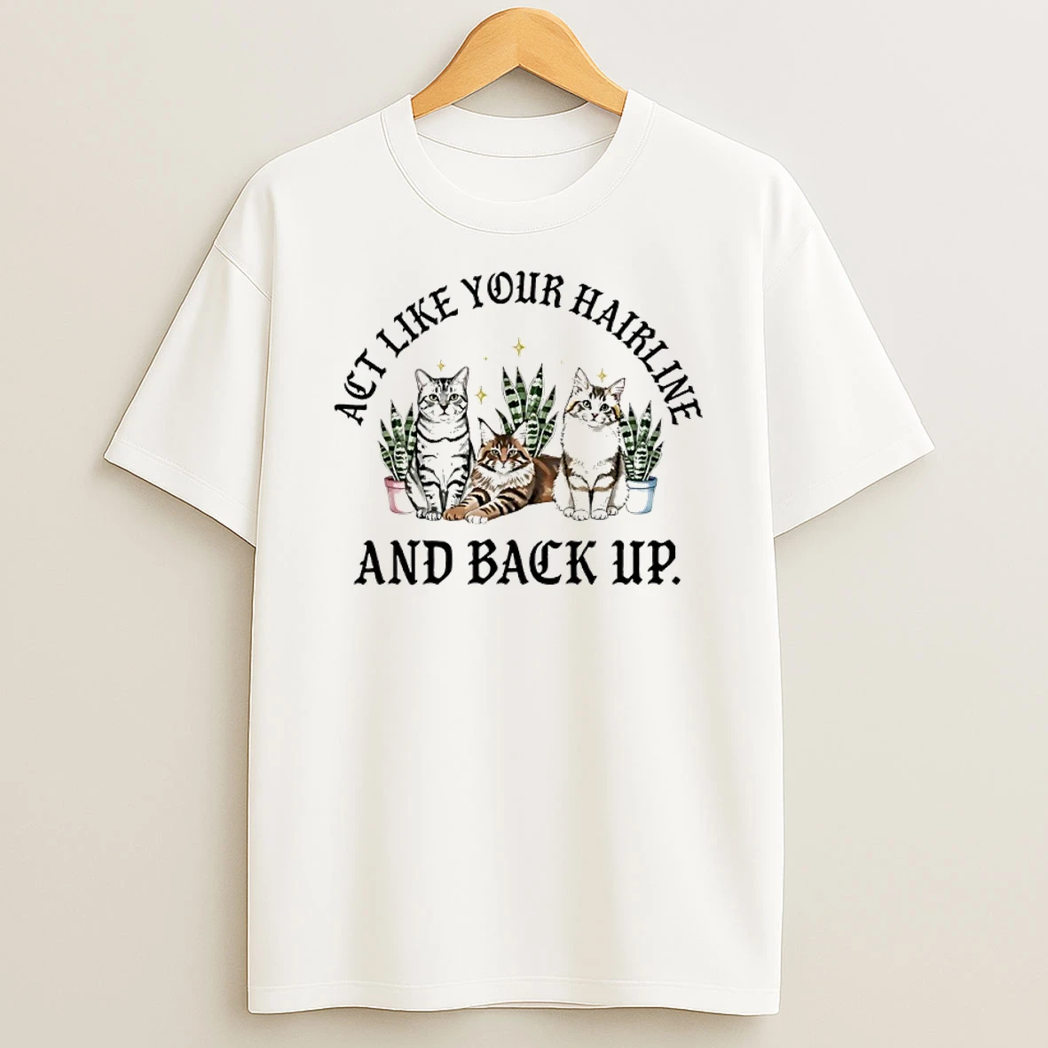 Cat Act Like Your Hairline And Back Up Shirts