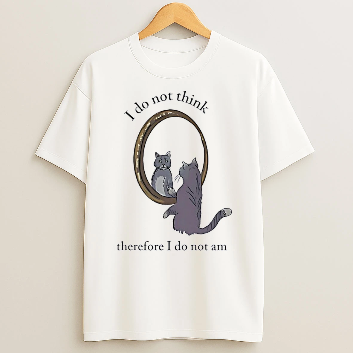 Cat Looking Youself In Mirror I Do Not Think Therefore I Do Not Am Shirts