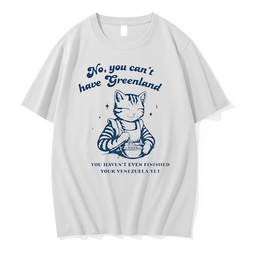 Cat No You Cant Have Greenland You Havent Even Finished Your Venezuelan Yet Shirts