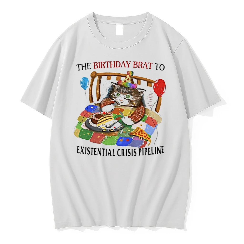 Cat The Birthday Brat To Existential Crisis Pipeline Shirts