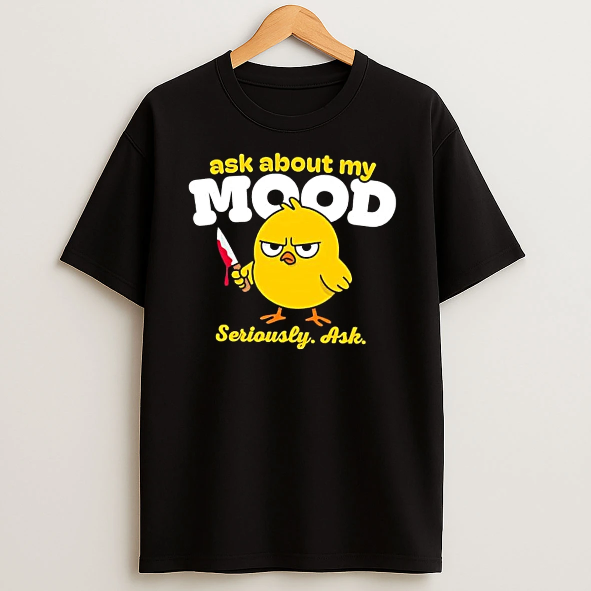 Chicken Ask About My Mood Shirts