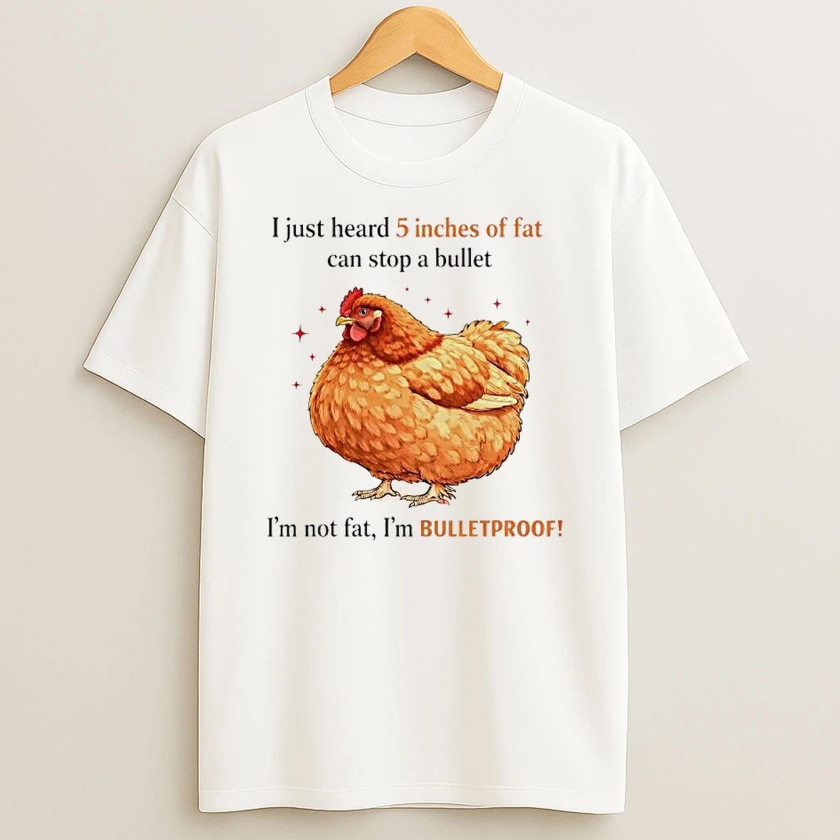 Chicken I Just Heard 5 Inches Of Fat Can Stop A Bullet Shirts