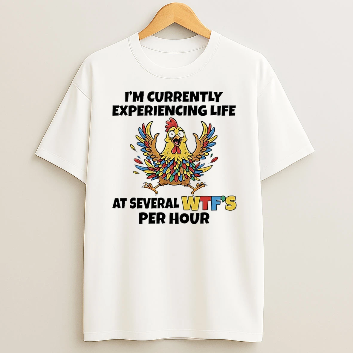 Chicken Im Currently Experiencing Life At Several Wtfs Per Hour Shirts