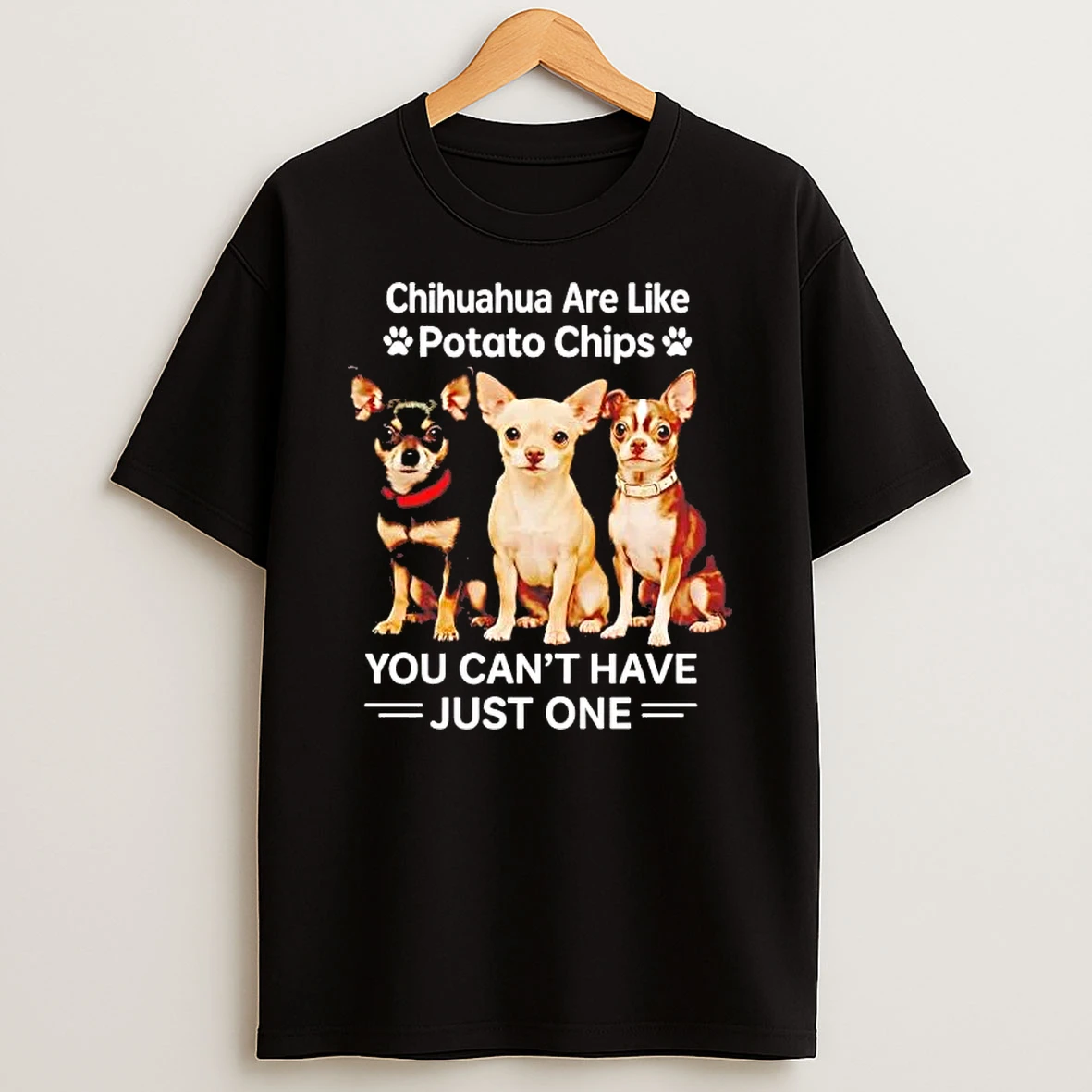Chihuahua Are Like Potato Chips You Cant Have Just One Shirts