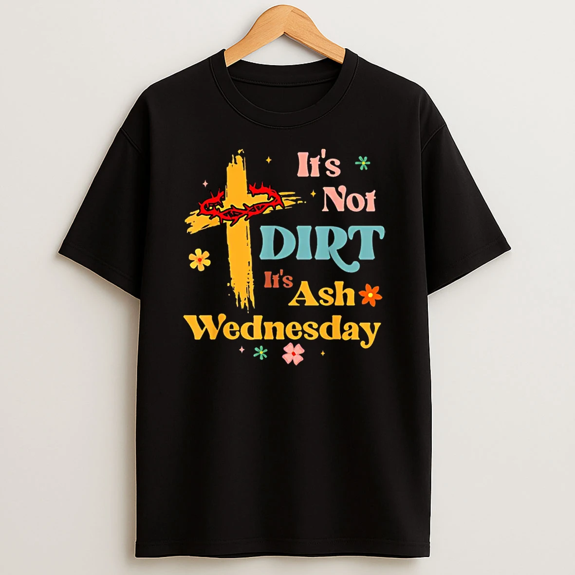 Christian Its Not Dirt Its Ash Wednesday Shirts