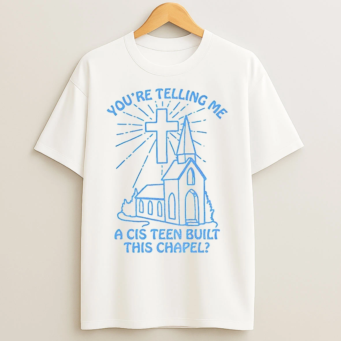 Classic 67hjvscx Youre Telling Me A Cis Teen Built This Chapel T Shirts