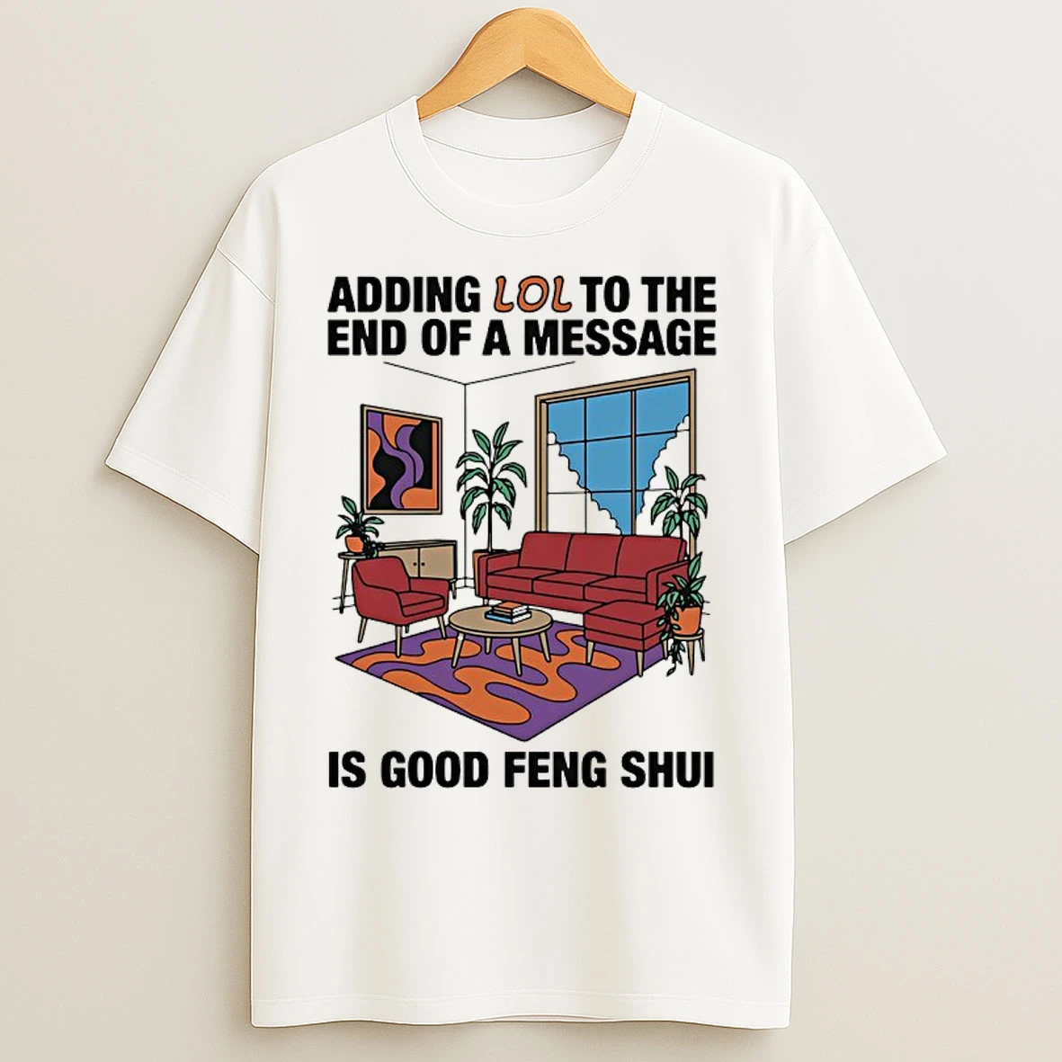 Classic Adding Lol To The End Of A Message Is Good Feng Shui T Shirts