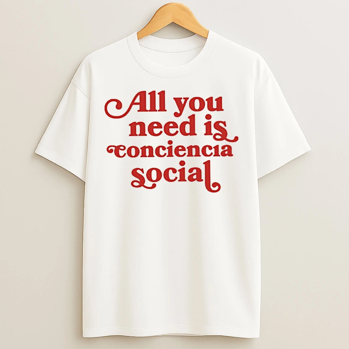 Classic All You Need Is Conciencia Social T Shirts