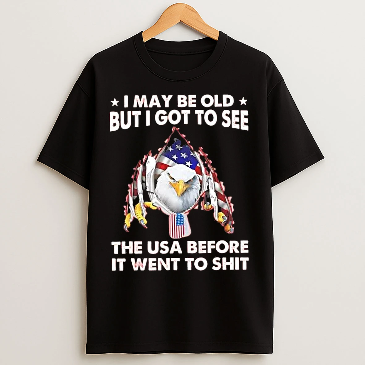 Classic American Eagle I May Be Old But I Got To See The Usa T Shirts