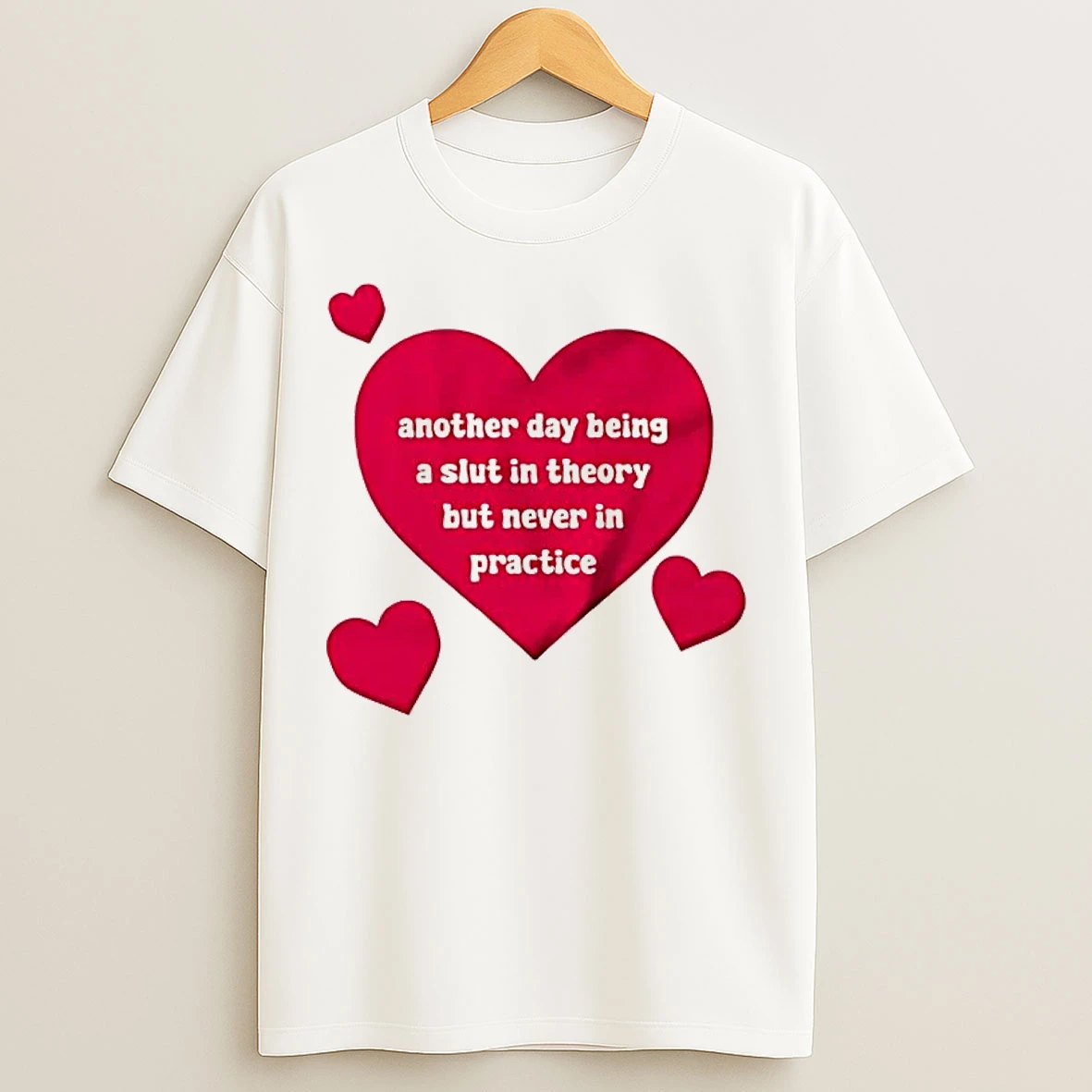 Classic Another Day Being A Slut In Theory But Never In Practice T Shirts