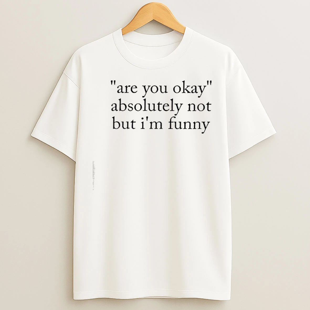 Classic Are You Okay Absolutely Not But Im Funny T Shirts