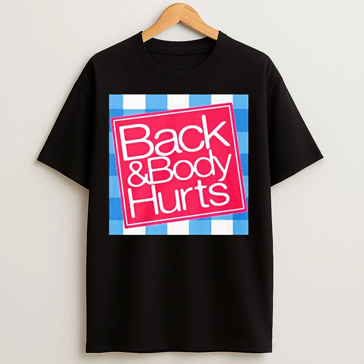 Classic Back And Body Hurts T Shirts