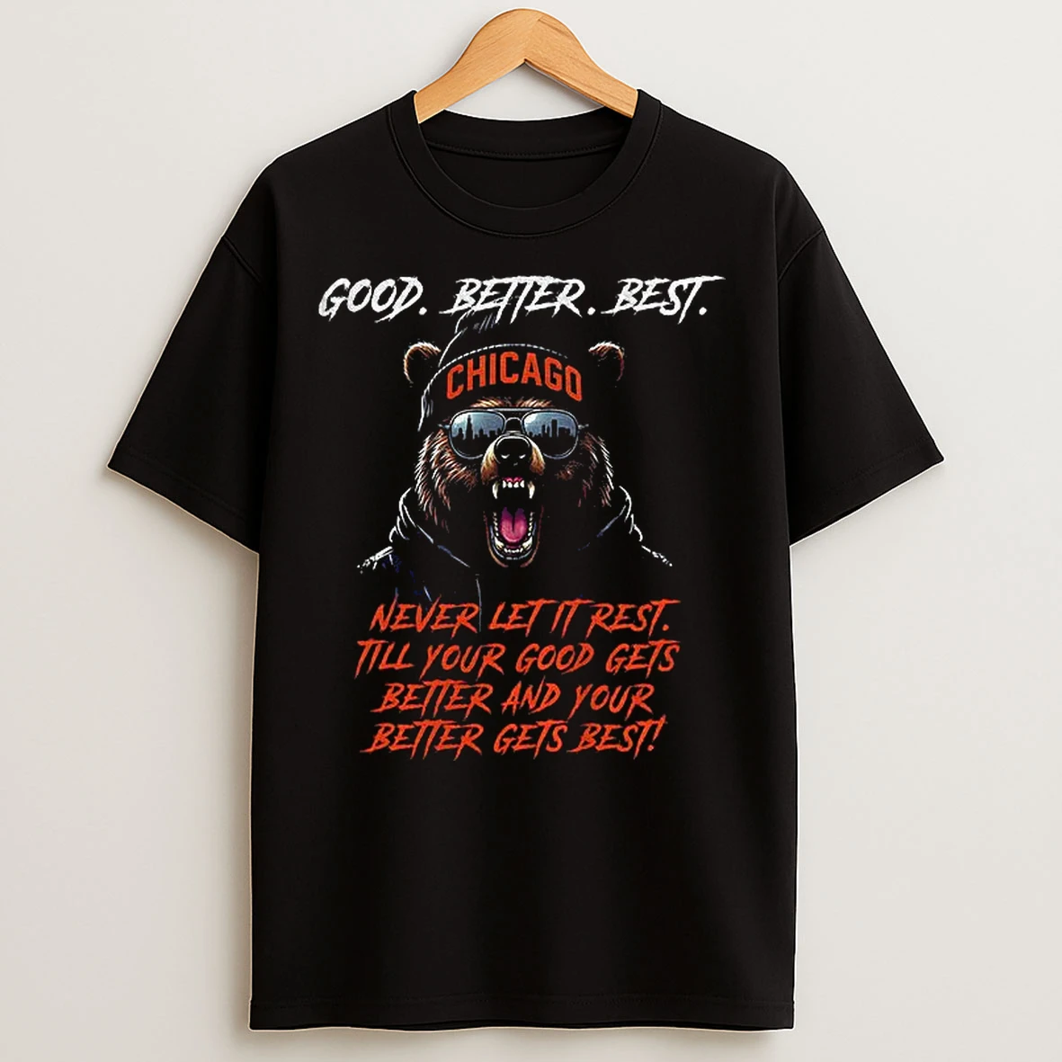 Classic Bears Chicago Bear Football Good Better Best Never Let It Rest Till Your Good Gets Better And Your T Shirts