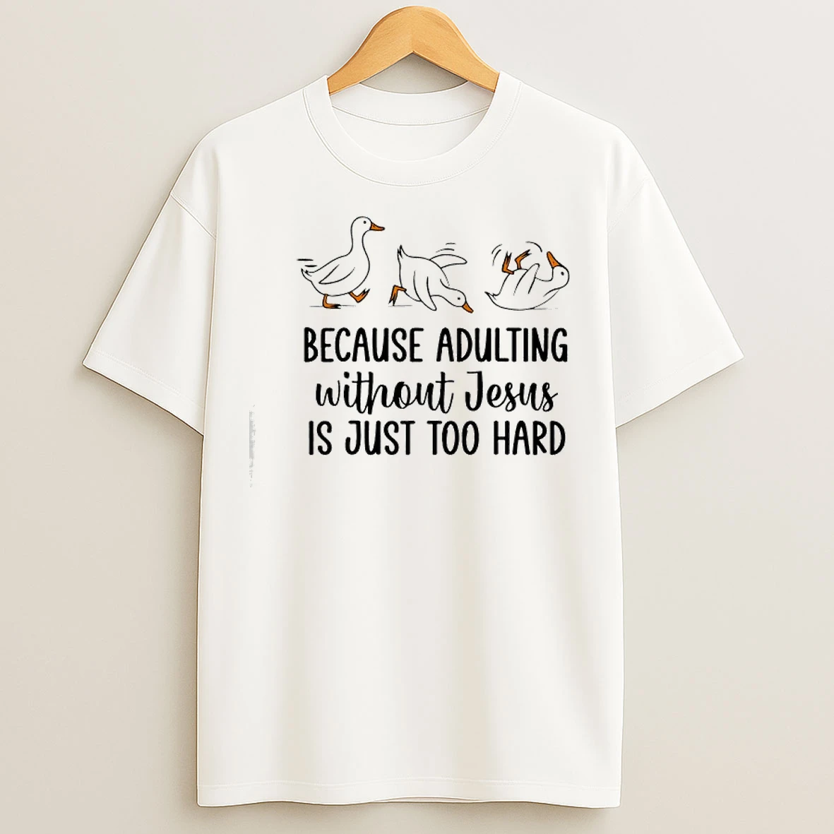 Classic Because Adulting Without Jesus Is Just Too Hard Funny Goose T Shirts