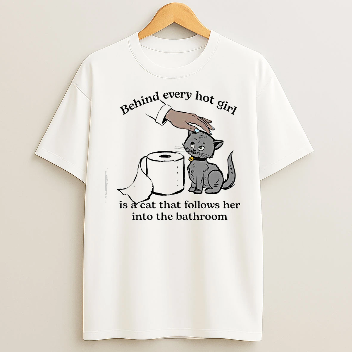 Classic Behind Every Hot Girl Is A Cat That Follows Her Into The Bathroom T Shirts