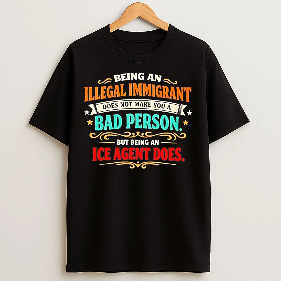 Classic Being An Illegal Immigrant Does Not Make You A Bad Person T Shirts