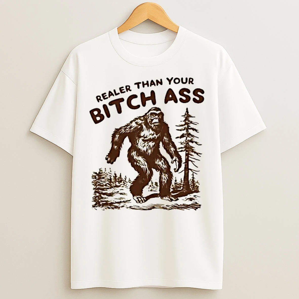 Classic Bigfoot Realer Than You Bitch Ass T Shirts