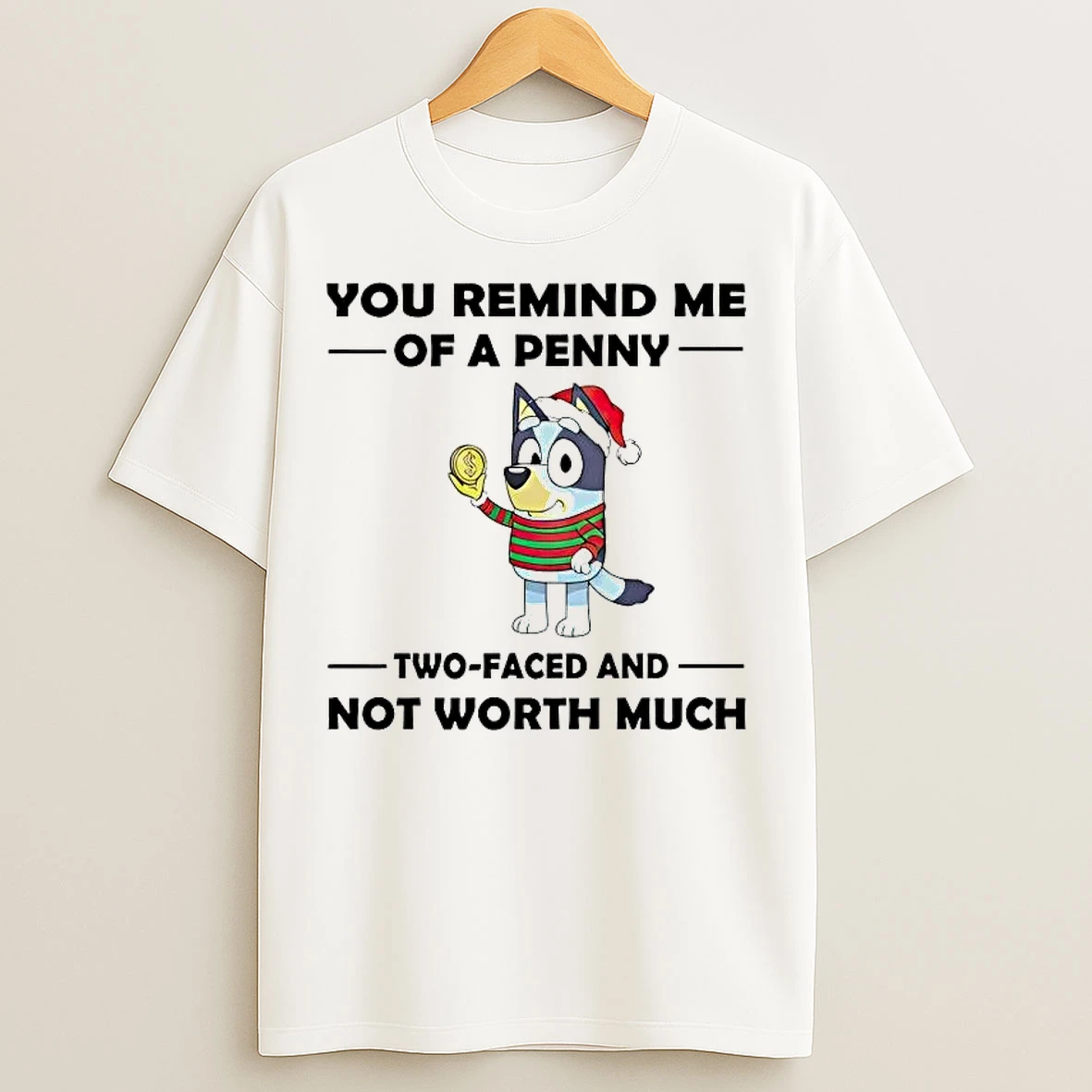 Classic Bluey You Remind Me Of A Penny Two Faced And Not Worth Much T Shirts