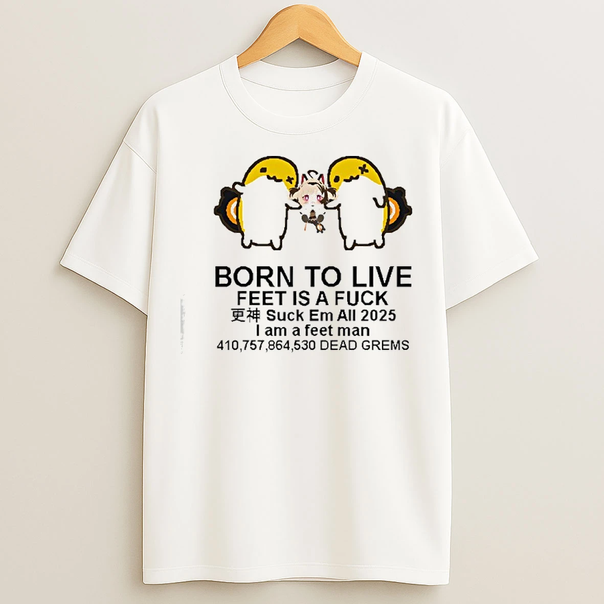 Classic Born To Live Feet Is A Fuck Suck Em All 2025 I Am A Feet Man T Shirts
