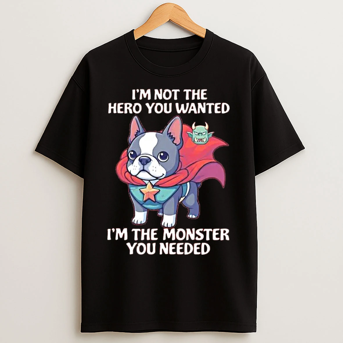 Classic Boston Terrier Im Not The Hero You Wanted T Shirts