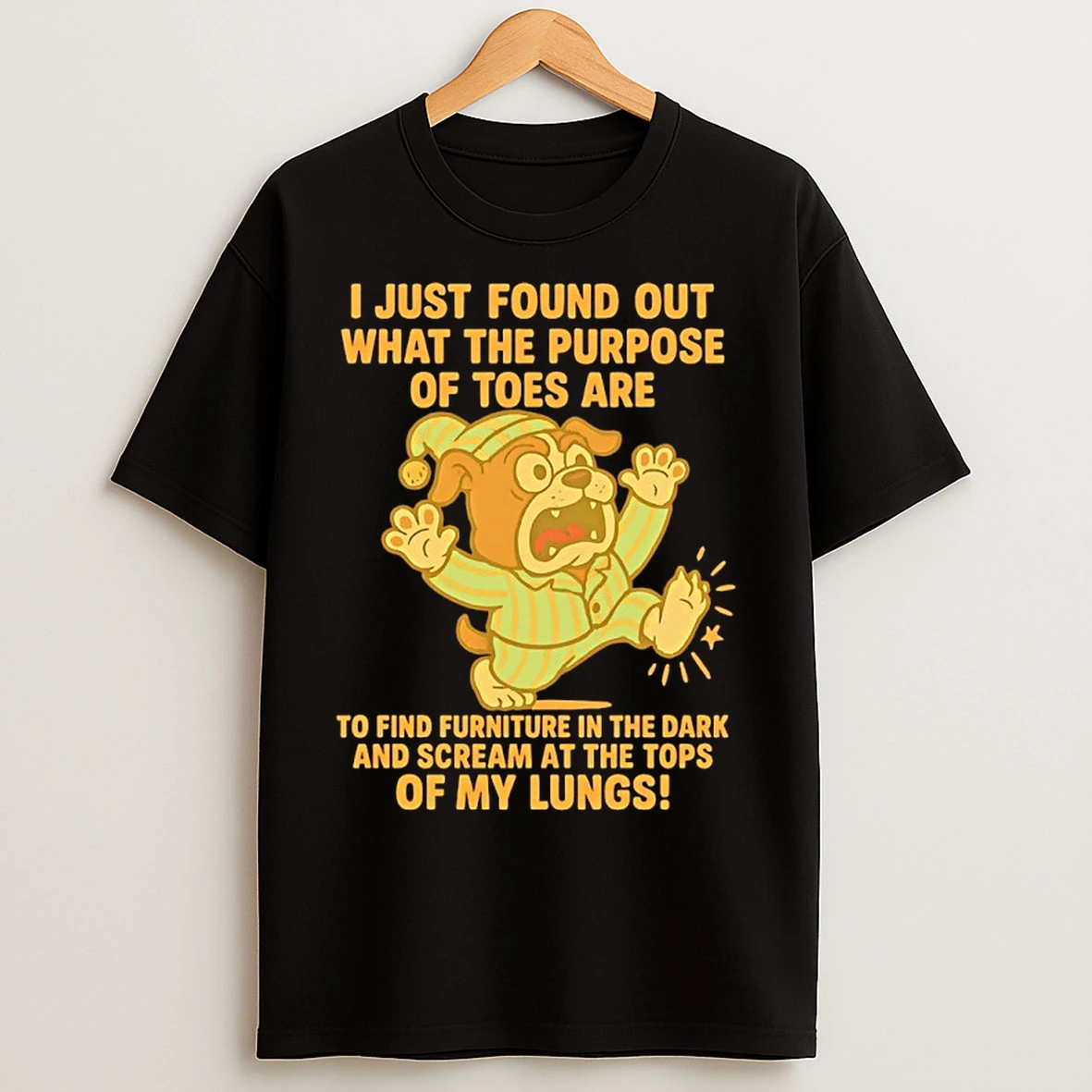 Classic Bulldog I Just Found Out What The Pirrose Of Toes Are To Find Furniture In The Dark And Scream At The Tops Of My Lungs T Shirts