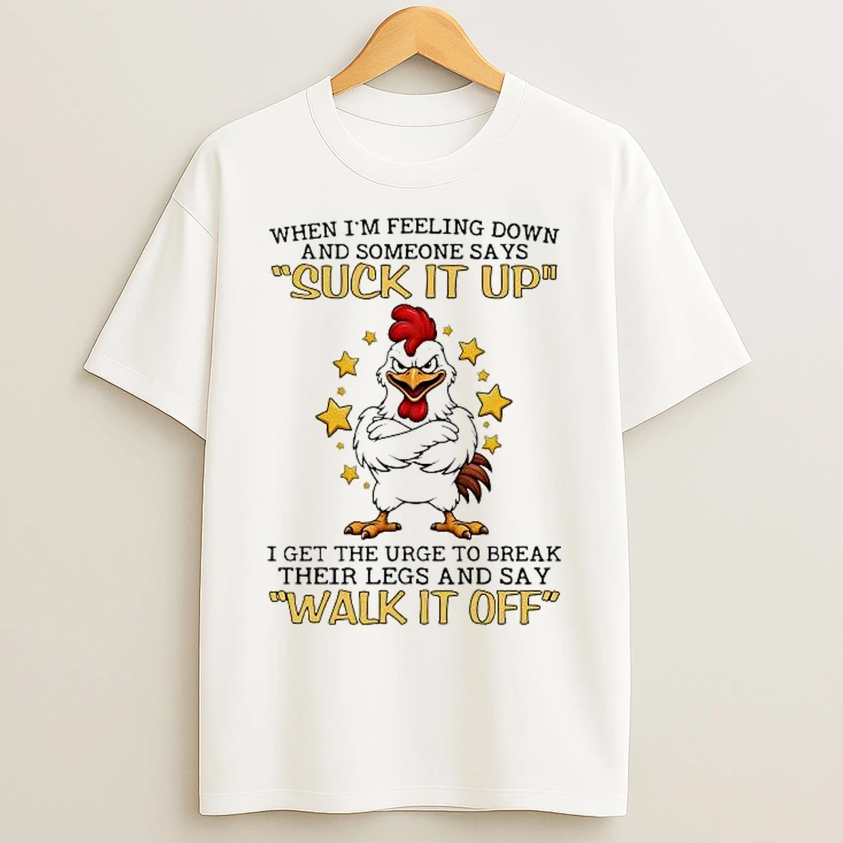 Classic Chicken When Im Feeling Down And Someone Says Suck It Up T Shirts