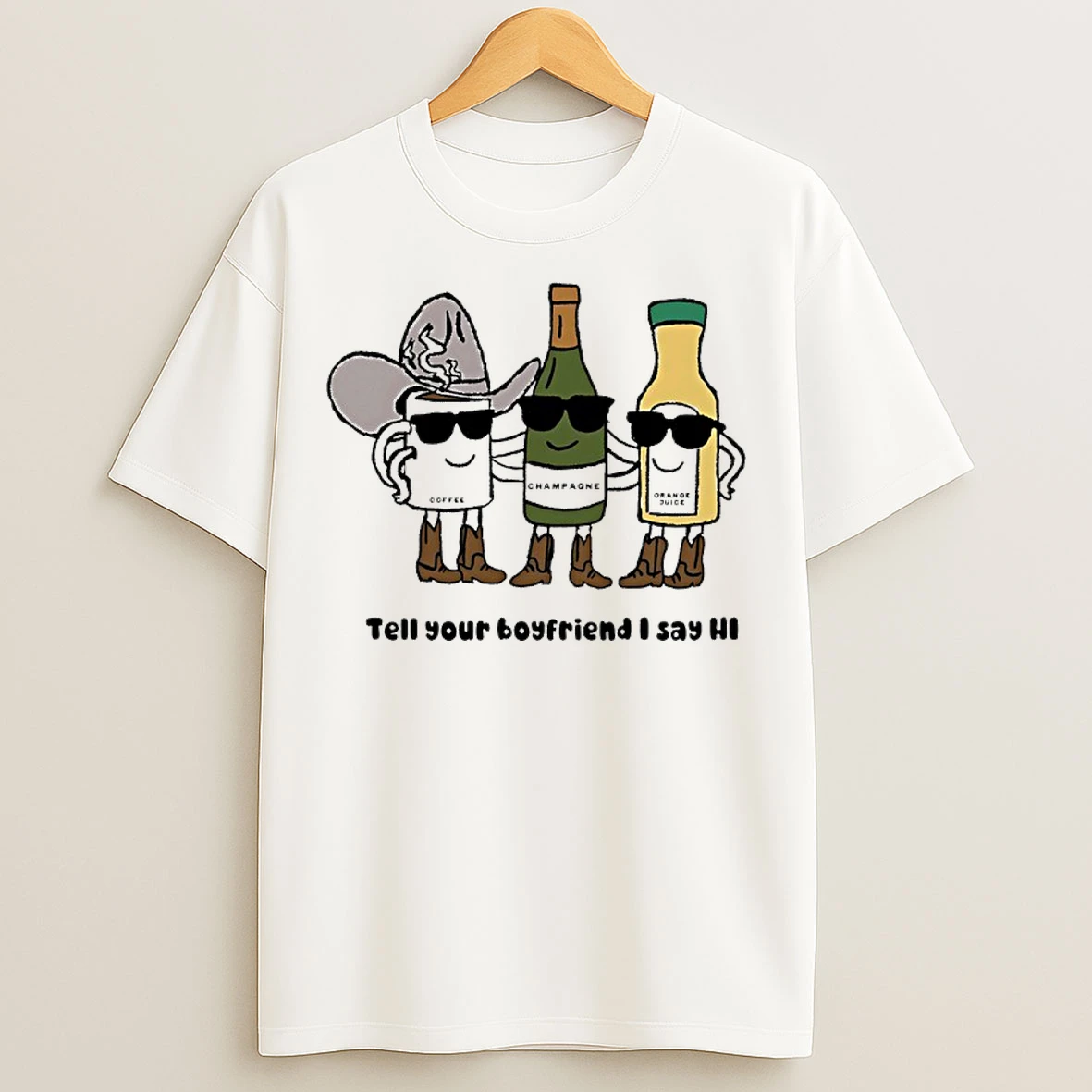 Classic Coffee Champagne And Orange Juice Tell Your Boyfriend I Say Hi T Shirts