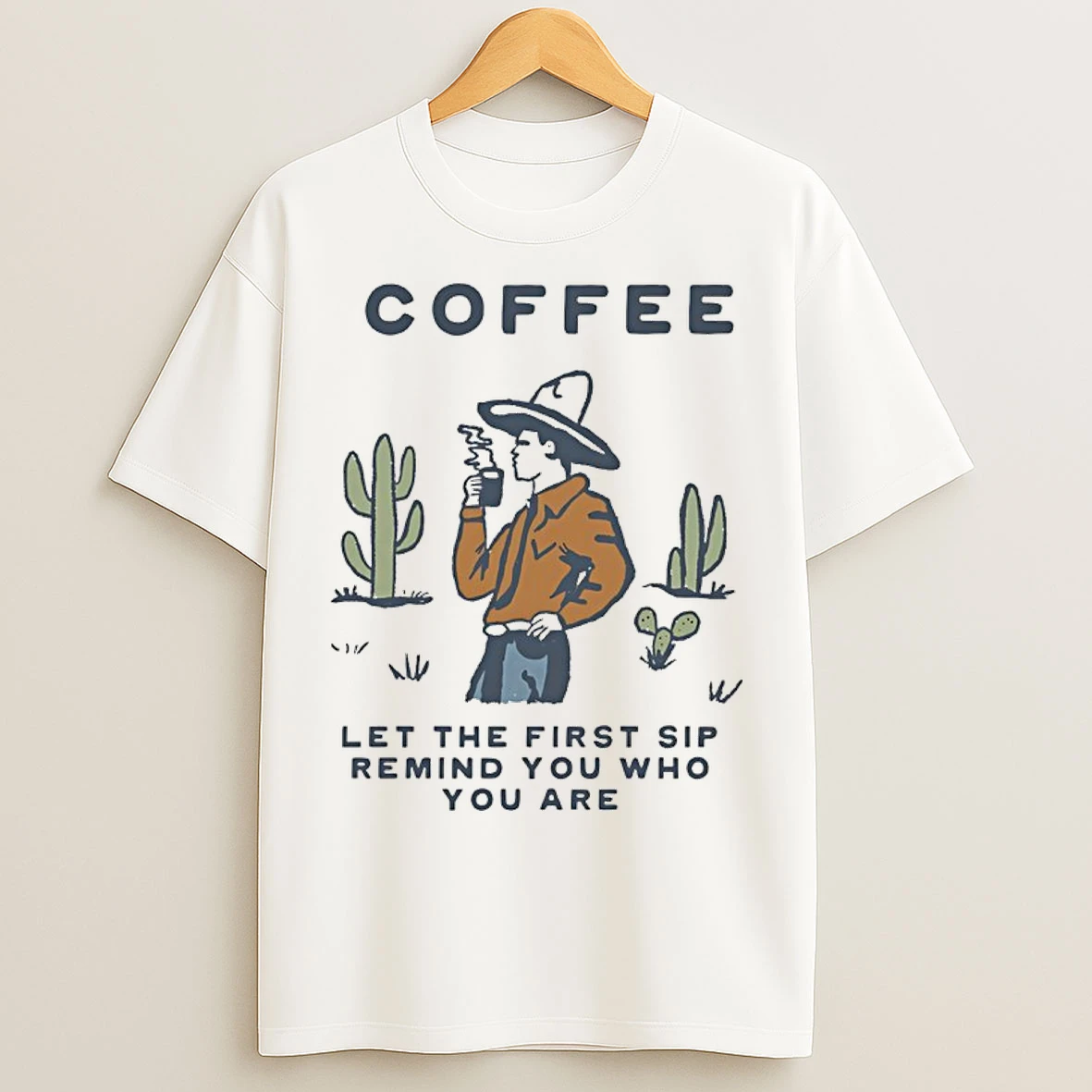 Classic Cowboy Coffee Let The First Sip Remind You Who You Are T Shirts
