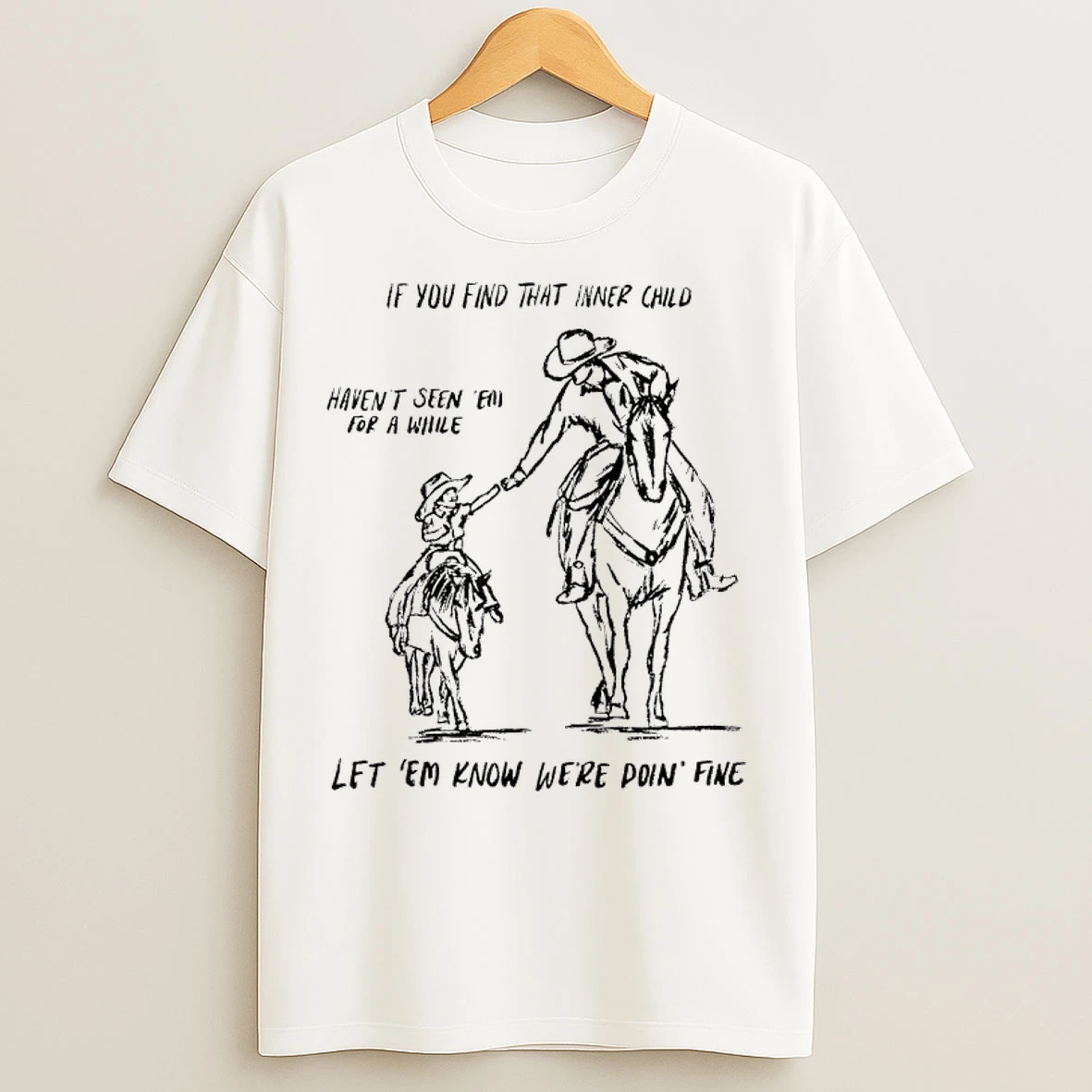 Classic Cowboy If You Find That Inner Child Havent Seen Em For A While Let Em Know Were Doin Fine T Shirts
