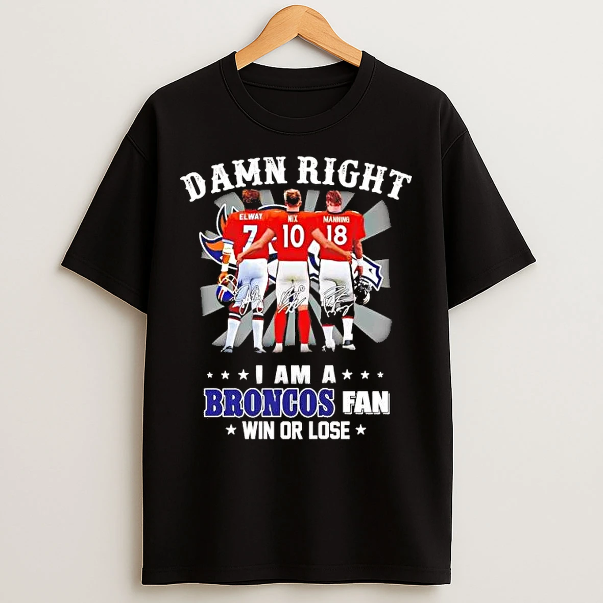 Classic Damn Right I Am A Broncos Fan Win Or Lose Team Players T Shirts