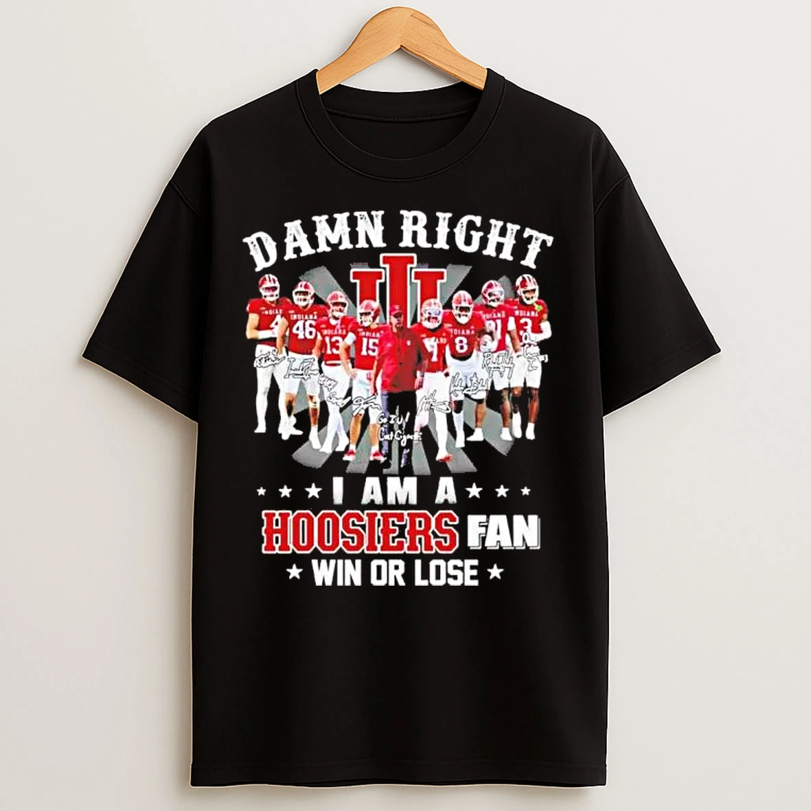 Classic Damn Right I Am A Indiana Hoosiers Fan Win Or Lose Team Players T Shirts