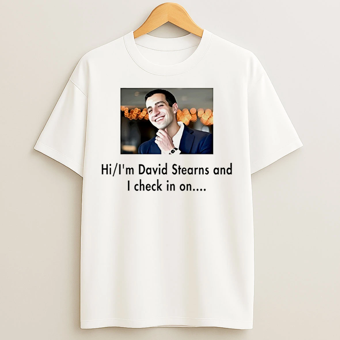 Classic David Stearns Hi Im David Stearns And I Check In On T Shirts