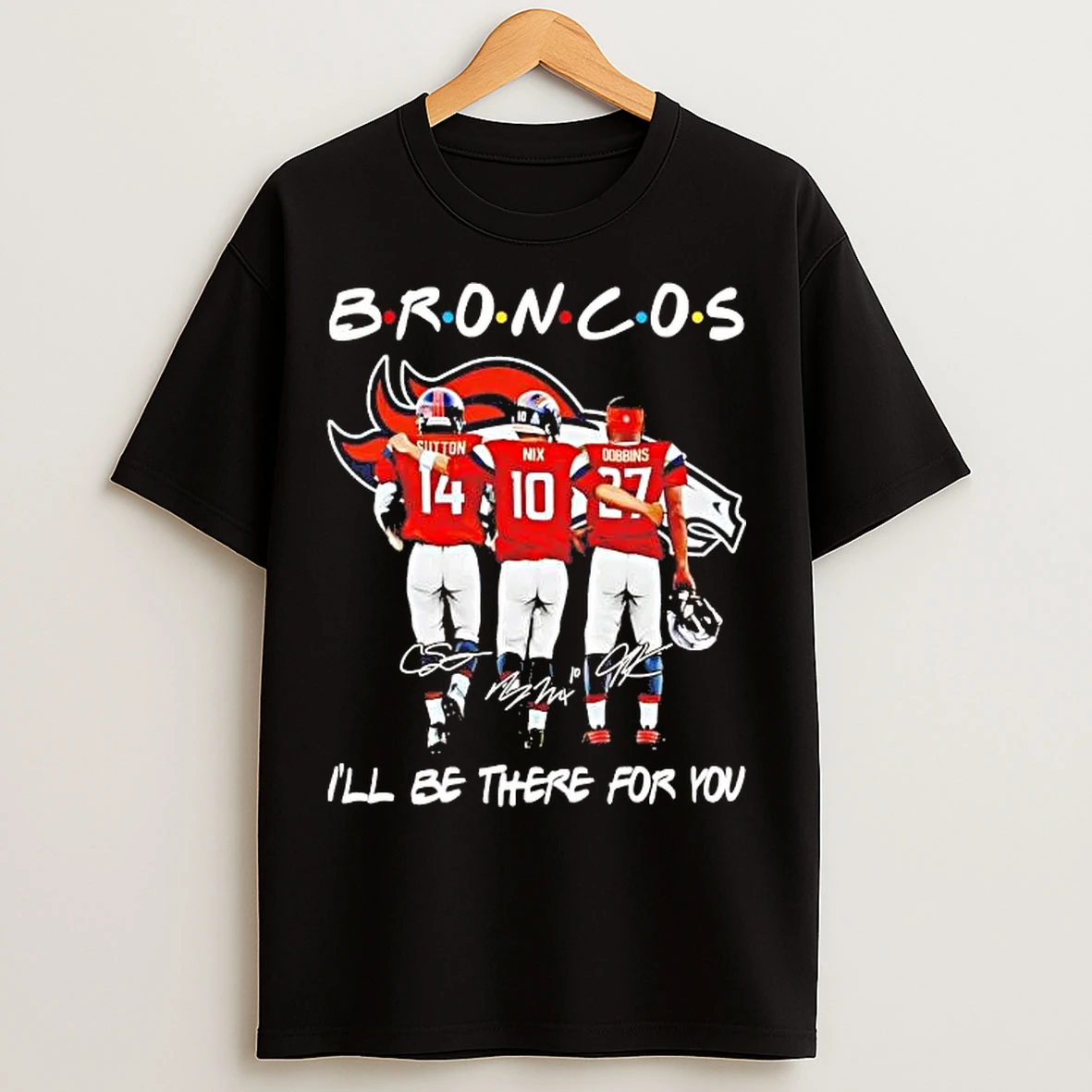 Classic Denver Broncos Players Ill Be There For You T Shirts