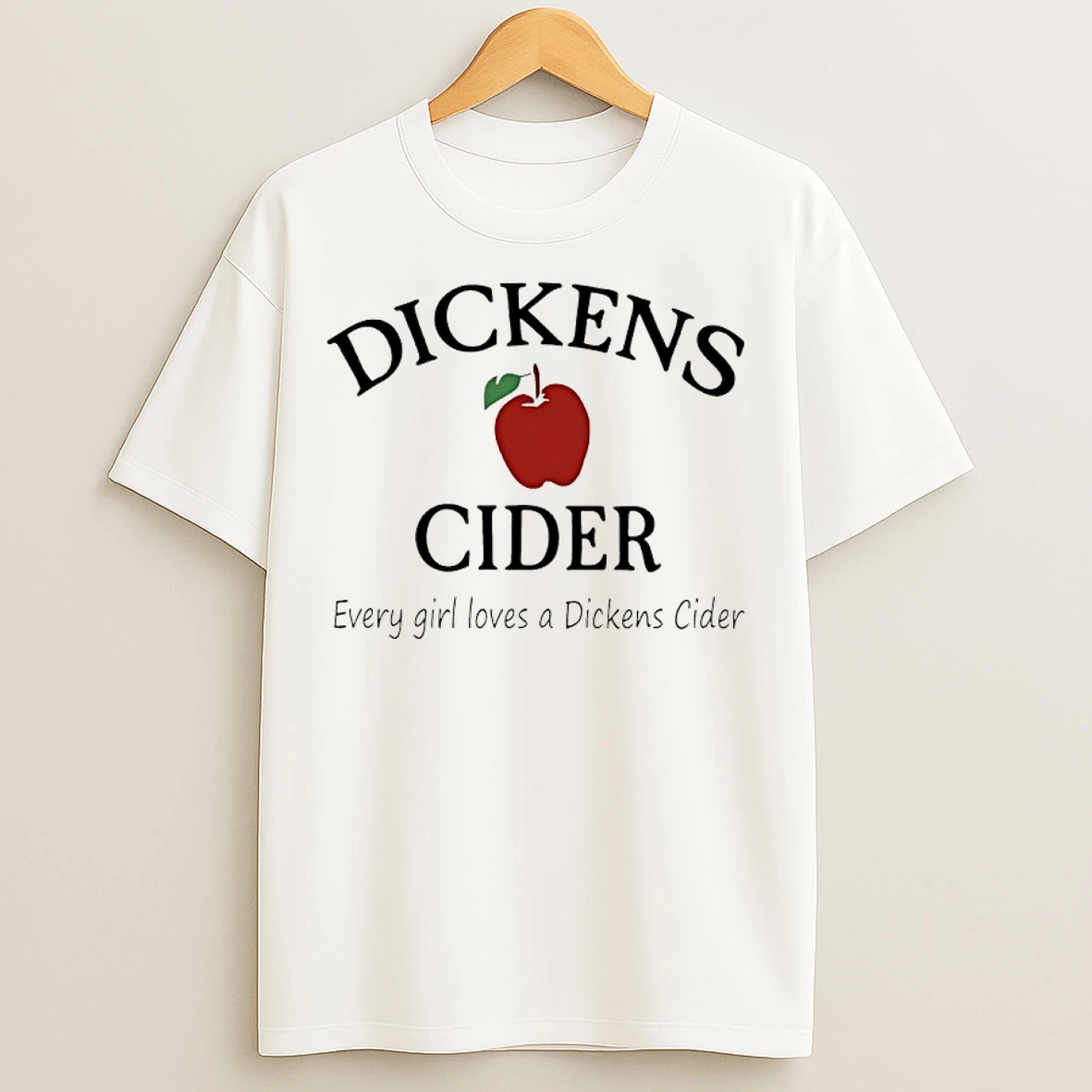 Classic Dickens Cider Every Girl Loves An Dickens Cider T Shirts