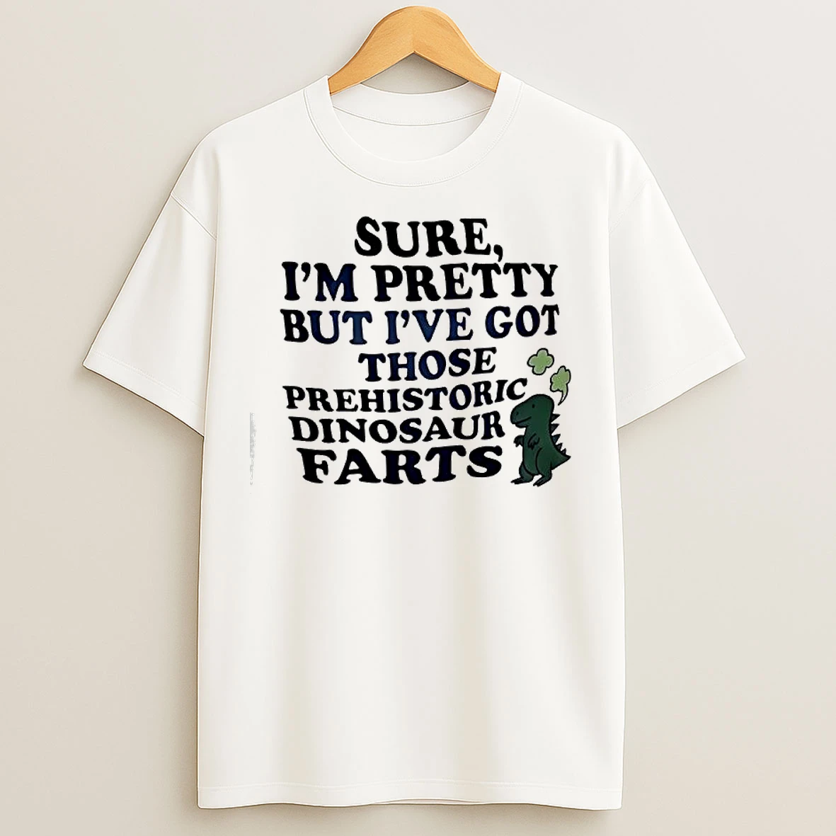 Classic Dinosaur Sure Im Pretty But Ive Got Those Prehistoric Dinosaur Farts T Shirts