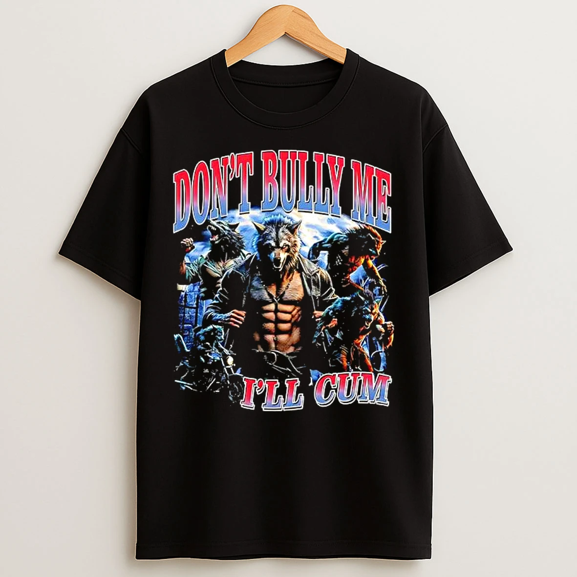 Classic Dont Bully Me Ill Cum Wolf Man Graphic T Shirts