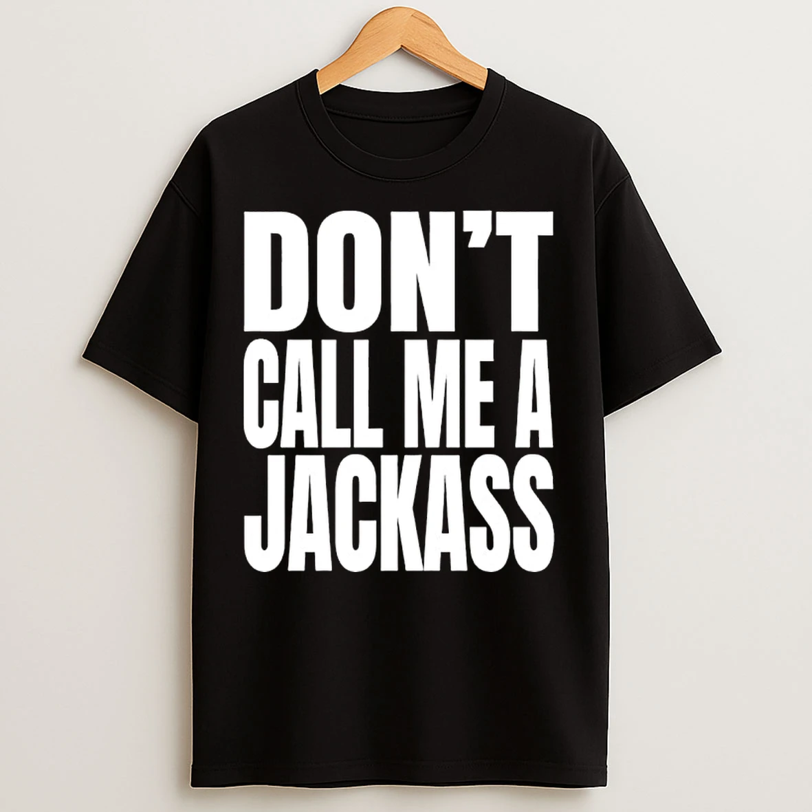 Classic Dont Call Me A Jackass T Shirts