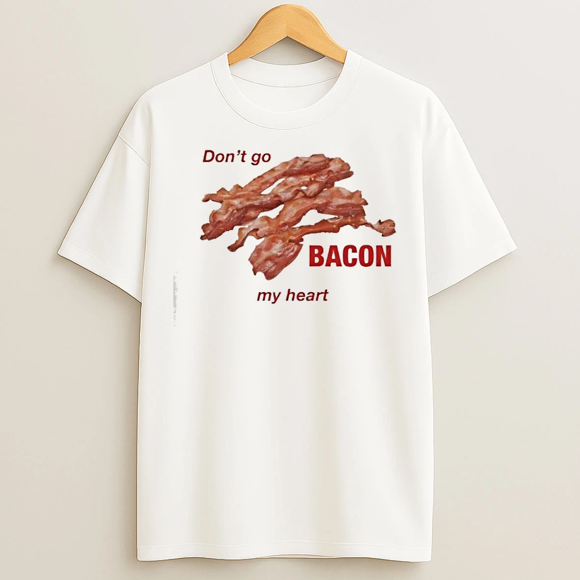 Classic Dont Go Bacon My Heart T Shirts