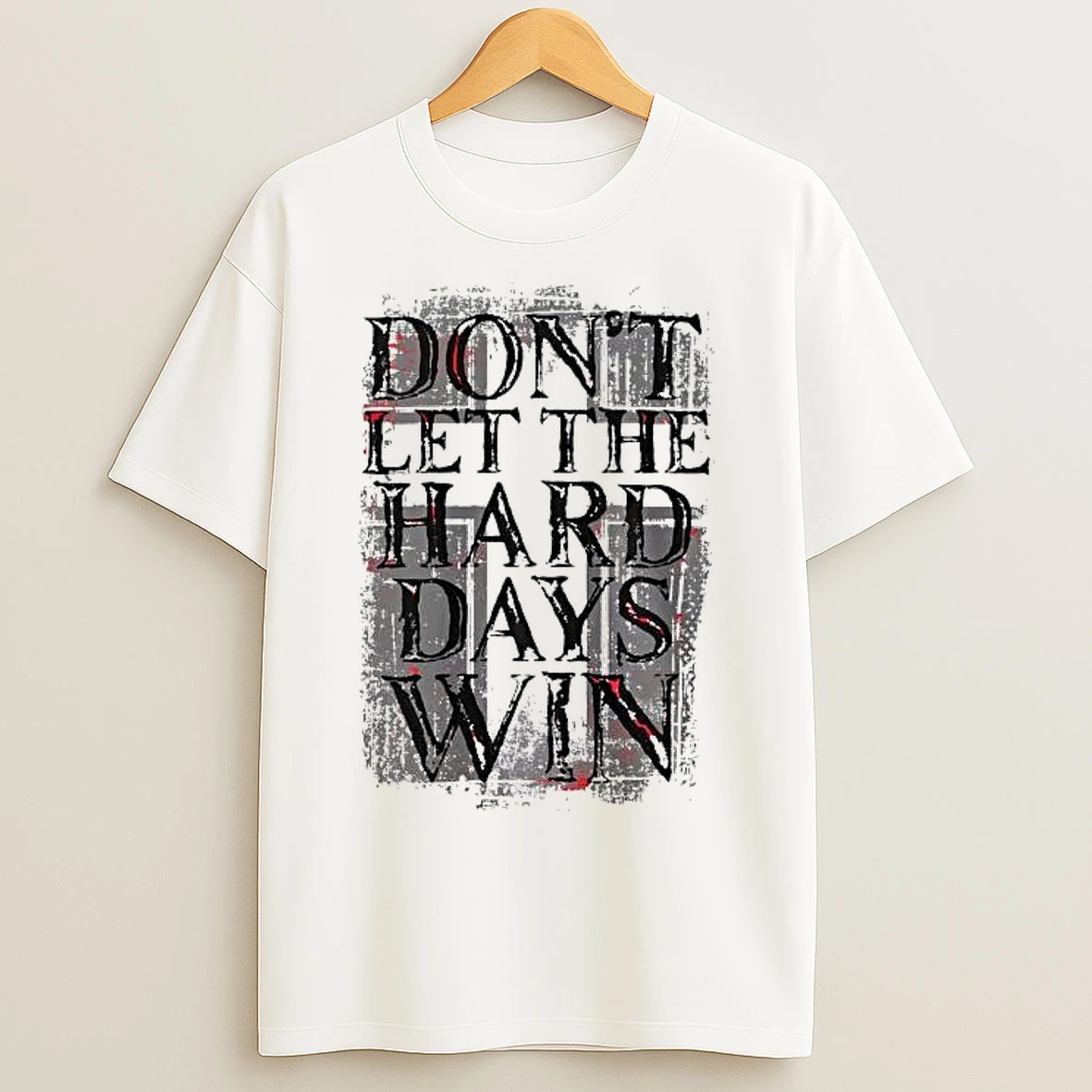 Classic Dont Let The Hard Days Win T Shirts