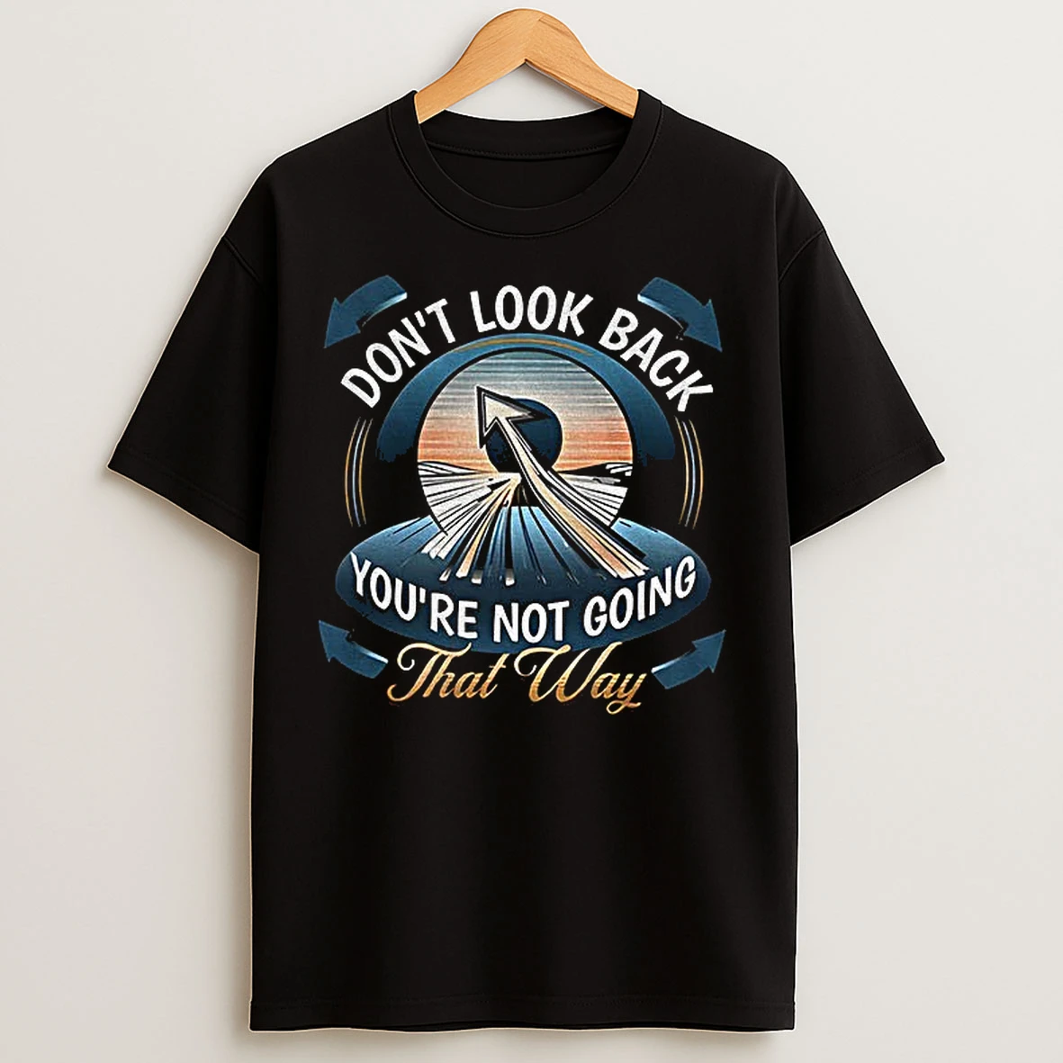 Classic Dont Look Back Youre Not Going That Way T Shirts