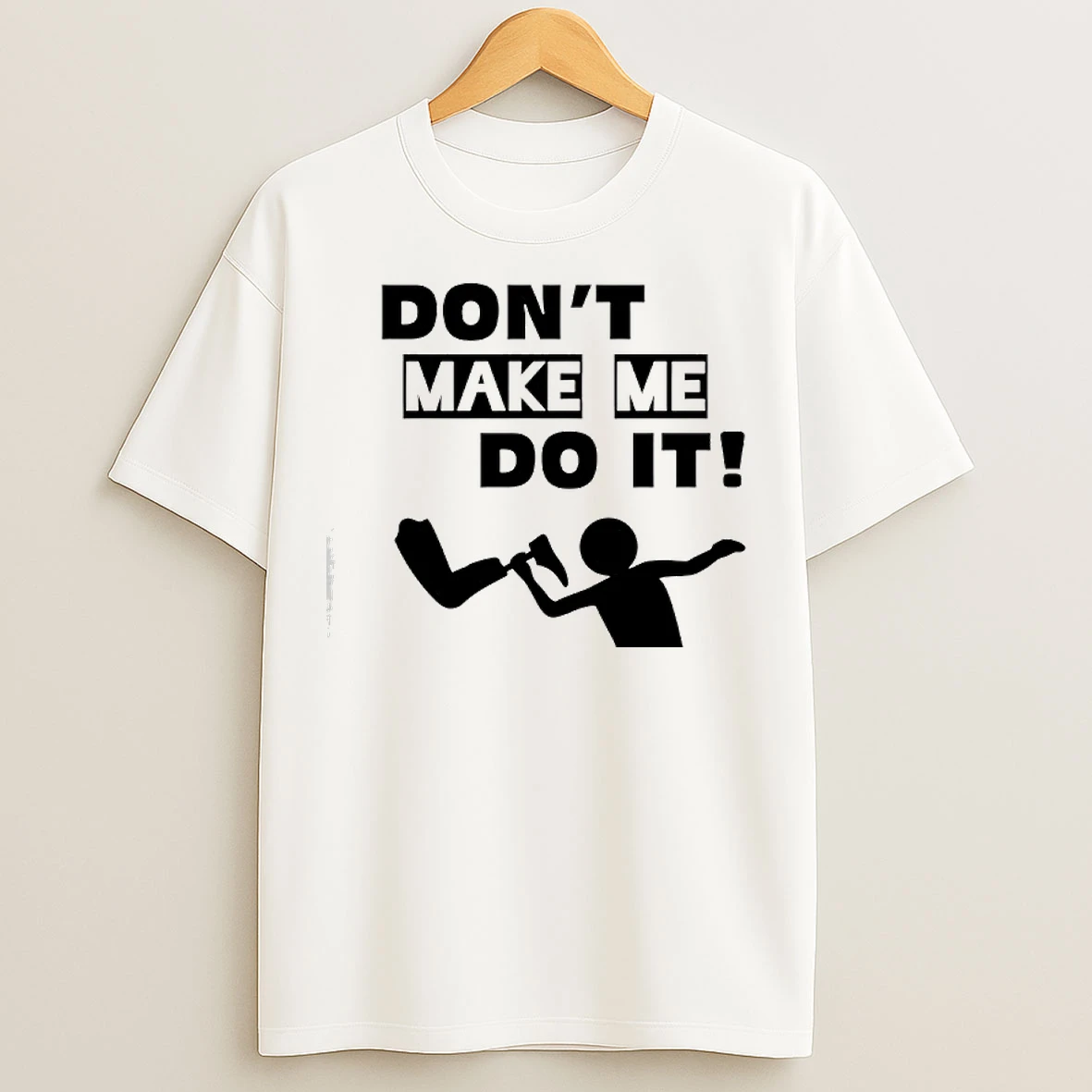 Classic Dont Make Me Do It T Shirts