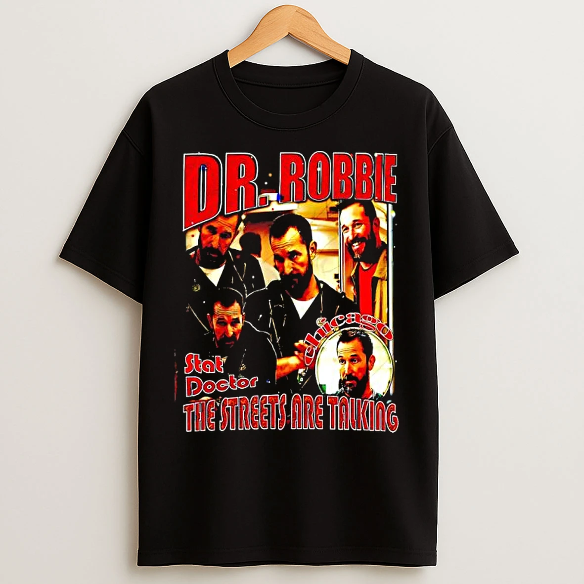 Classic Dr Robbie Pitt Tv Show Stat Docter The Streets Are Taiking T Shirts