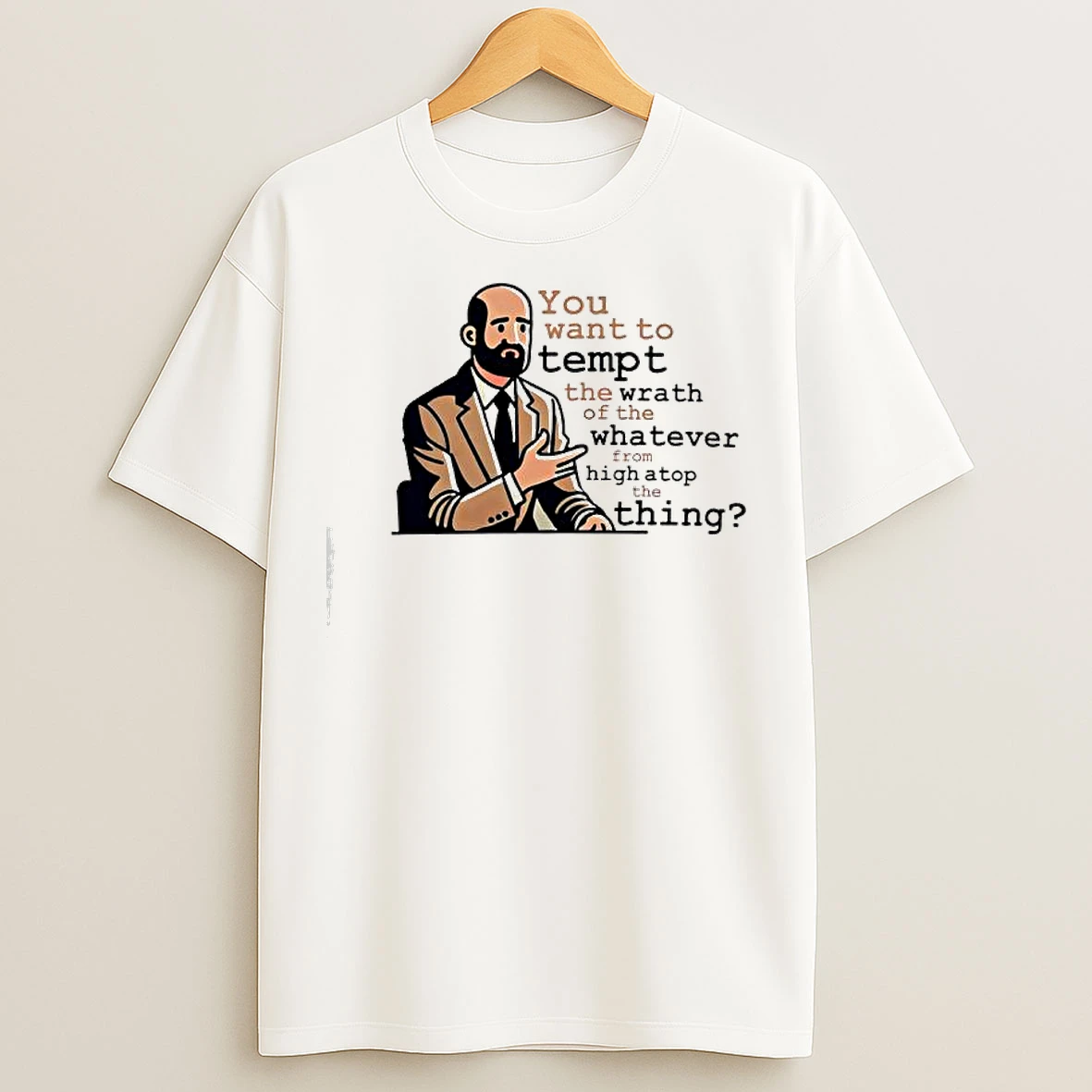 Classic Dr Bill You Want To Tempt The Wrath Of The Whatever High Atop Thing T Shirts