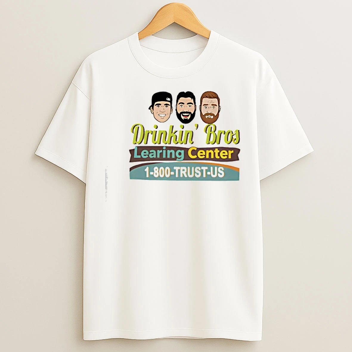 Classic Drinkin Bros Learing Center 1 800 Trust Us T Shirts