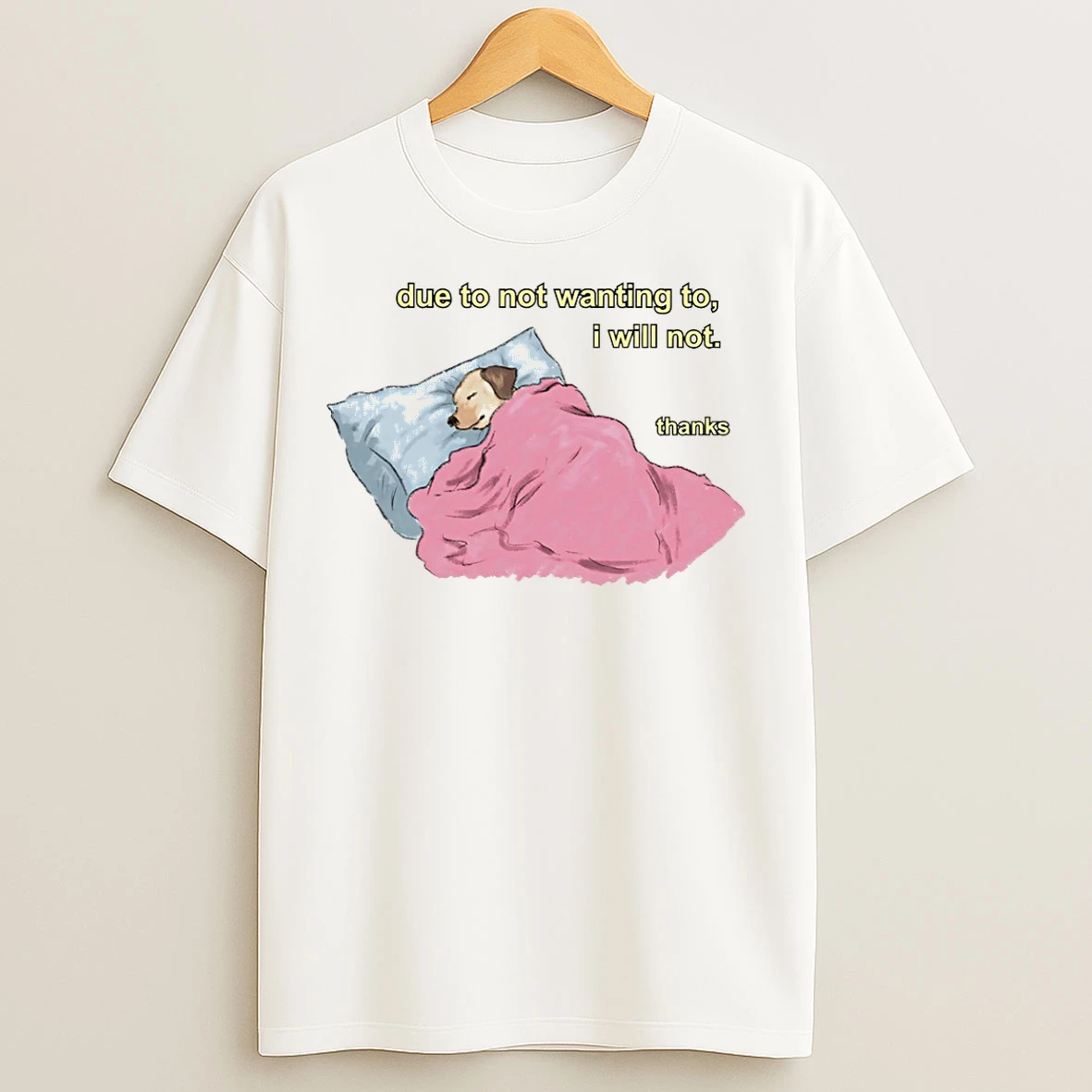 Classic Due To Not Wanting To I Will Not Thanks Dog Sleep T Shirts